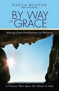 Cover image for By Way of Grace: Moving from Faithfulness to Holiness