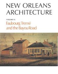 Cover image for New Orleans Architecture: Faubourg Treme and the Bayou Road