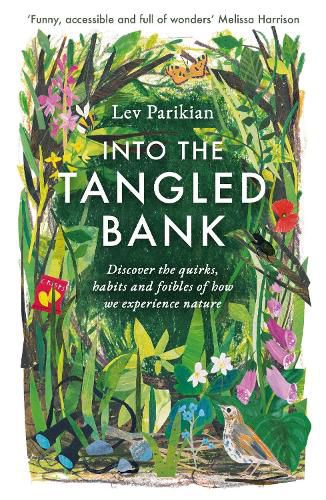 Into The Tangled Bank: Discover the Quirks, Habits and Foibles of How We Experience Nature