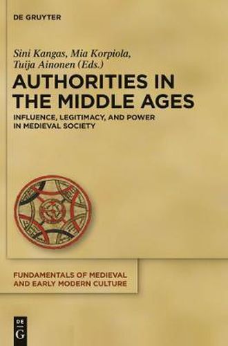 Cover image for Authorities in the Middle Ages: Influence, Legitimacy, and Power in Medieval Society