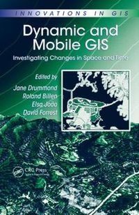 Cover image for Dynamic and Mobile GIS: Investigating Changes in Space and Time