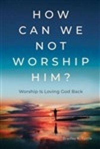 Cover image for How Can We Not Worship Him?