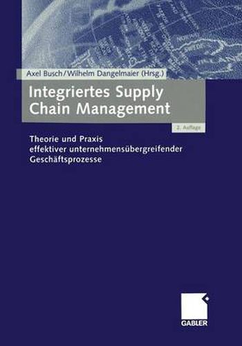 Cover image for Integriertes Supply Chain Management: Theorie Und Praxis Effektiver Unternehmensubergreifender Geschaftsprozesse