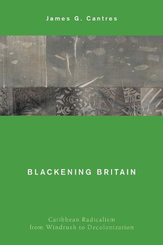 Cover image for Blackening Britain: Caribbean Radicalism from Windrush to Decolonization