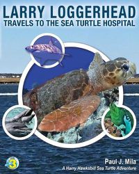 Cover image for Larry Loggerhead Travels to the Sea Turtle Hospital