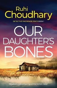 Cover image for Our Daughter's Bones: An absolutely gripping crime fiction novel