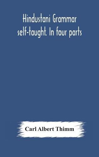 Hindustani grammar self-taught. In four parts: 1. A simplified grammar. 2. Exercises and examination papers. 3. The vernacular. 4. Key and English-Hindustani Dictionary. Third Edition Revised by Shams'ul 'Ulama Sayyid 'Ali Bilgrami