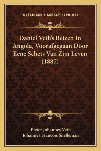 Cover image for Daniel Veth's Reizen in Angola, Voorafgegaan Door Eene Schets Van Zijn Leven (1887)