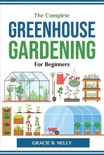 Cover image for The Complete Greenhouse Gardening For Beginners