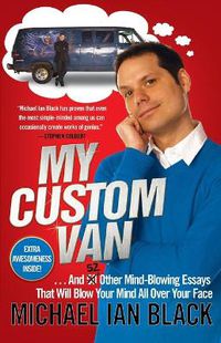 Cover image for My Custom Van: And 52 Other Mind-Blowing Essays that Will Blow Your Mind All Over Your Face