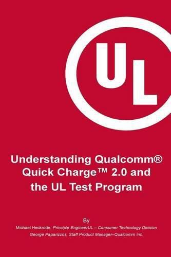 Cover image for Understanding Qualcomm(R) Quick Charge(TM) 2.0 and the UL Test Program: The essential guide for getting your product certified!