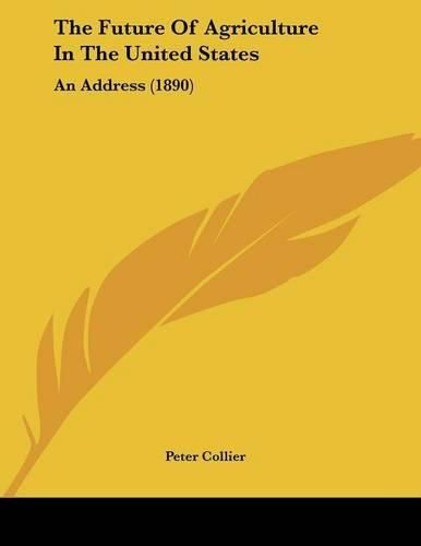 The Future of Agriculture in the United States: An Address (1890)