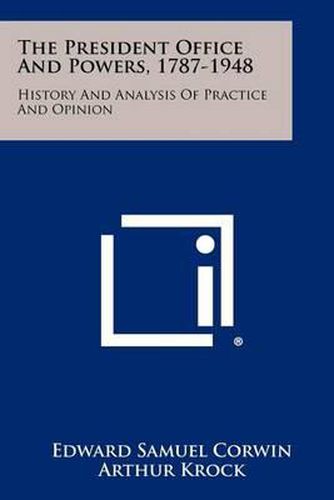 The President Office and Powers, 1787-1948: History and Analysis of Practice and Opinion