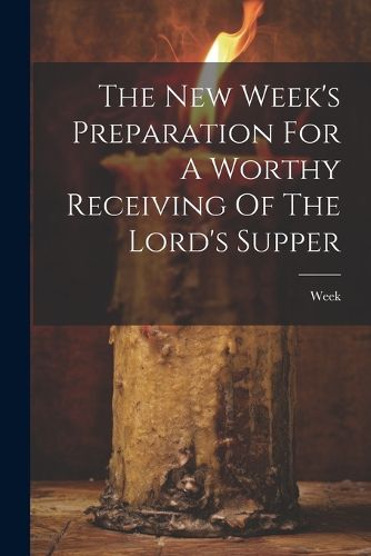 Cover image for The New Week's Preparation For A Worthy Receiving Of The Lord's Supper