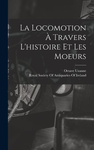 Cover image for La Locomotion A Travers L'histoire Et Les Moeurs