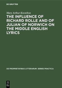 Cover image for The influence of Richard Rolle and of Julian of Norwich on the middle English lyrics