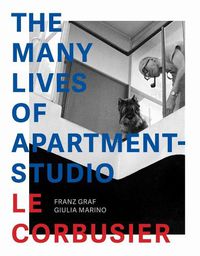 Cover image for The Many Lives of Apartment-Studio Le Corbusier - 1931-2014