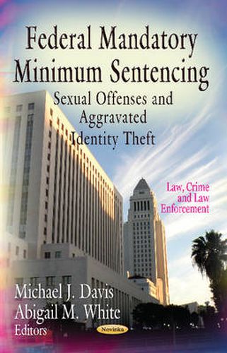 Federal Mandatory Minimum Sentencing: Sexual Offenses & Aggravated Identity Theft