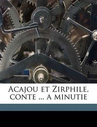 Cover image for Acajou Et Zirphile, Conte ... a Minutie