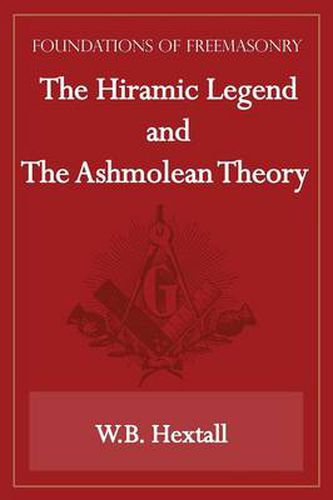 Cover image for The Hiramic Legend and The Ashmolean Theory (Foundations of Freemasonry Series)