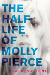 Cover image for The Half Life of Molly Pierce