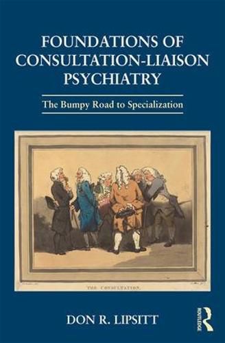 Cover image for Foundations of Consultation-Liaison Psychiatry: The Bumpy Road to Specialization