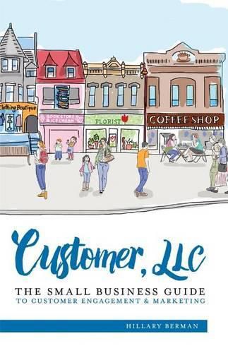 Cover image for Customer, LLC: The Small Business Guide to Customer Engagement & Marketing