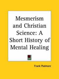 Cover image for Mesmerism and Christian Science: A Short History of Mental Healing (1909)