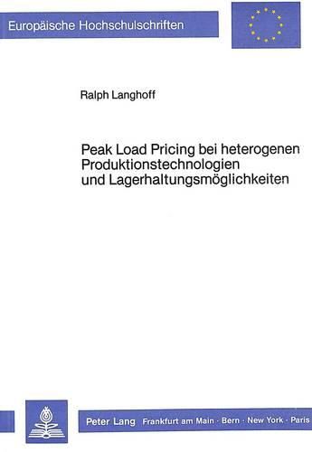 Cover image for Peak Load Pricing Bei Heterogenen Produktionstechnologien Und Lagerhaltungsmoeglichkeiten