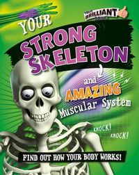 Cover image for Your Strong Skeleton and Amazing Muscular System