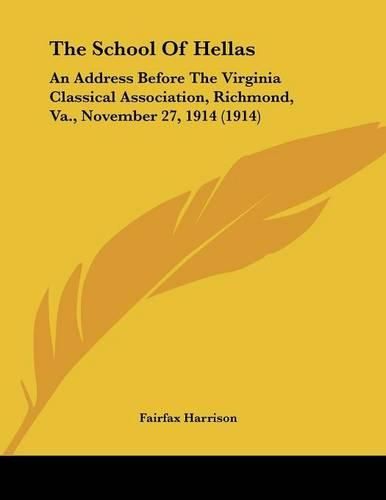 The School of Hellas: An Address Before the Virginia Classical Association, Richmond, Va., November 27, 1914 (1914)