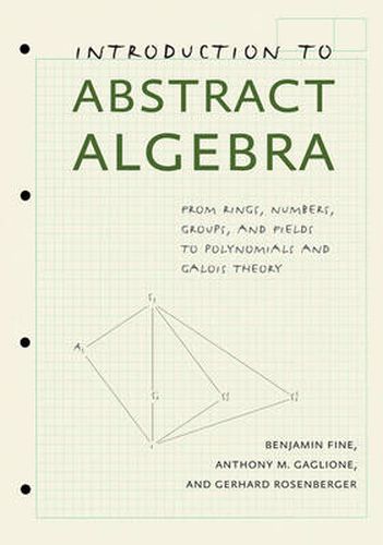 Cover image for Introduction to Abstract Algebra: From Rings, Numbers, Groups, and Fields to Polynomials and Galois Theory