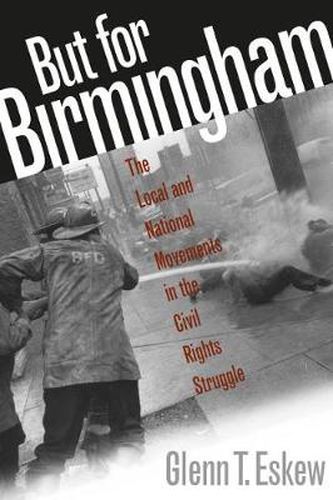 Cover image for But for Birmingham: The Local and National Movements in the Civil Rights Struggle