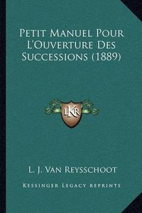 Cover image for Petit Manuel Pour L'Ouverture Des Successions (1889)