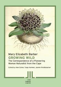 Cover image for Growing Wild: The Correspondence of a Pioneering Woman Naturalist from the Cape