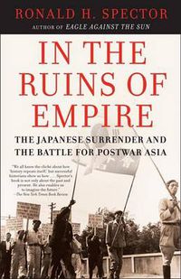 Cover image for In the Ruins of Empire: The Japanese Surrender and the Battle for Postwar Asia