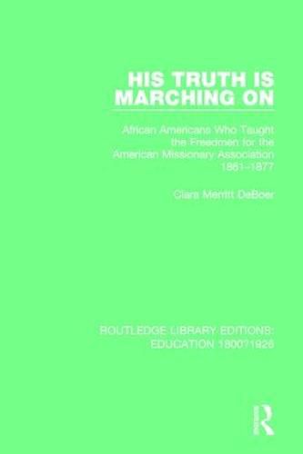 Cover image for His Truth is Marching On: African Americans Who Taught the Freedmen for the American Missionary Association, 1861-1877