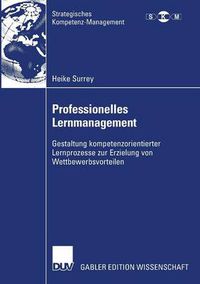 Cover image for Professionelles Lernmanagement: Gestaltung kompetenzorientierter Lernprozesse zur Erzielung von Wettbewerbsvorteilen