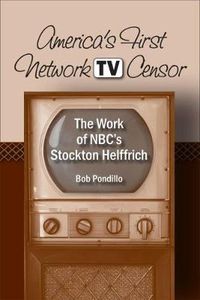 Cover image for America's First Network TV Censor: The Work of NBC's Stockton Helffrich