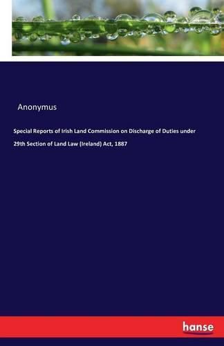 Cover image for Special Reports of Irish Land Commission on Discharge of Duties under 29th Section of Land Law (Ireland) Act, 1887