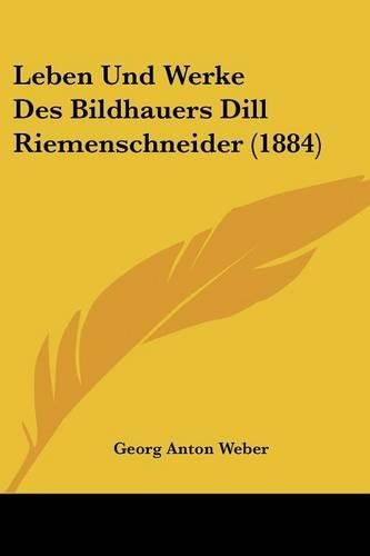 Leben Und Werke Des Bildhauers Dill Riemenschneider (1884)