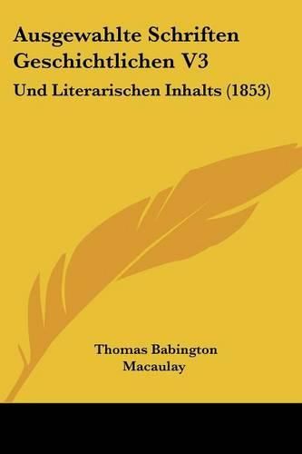 Cover image for Ausgewahlte Schriften Geschichtlichen V3: Und Literarischen Inhalts (1853)
