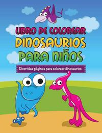 Cover image for Libro de Colorear Dinosaurios Para Ninos Divertidas Paginas Para Colorear Dinosaurios