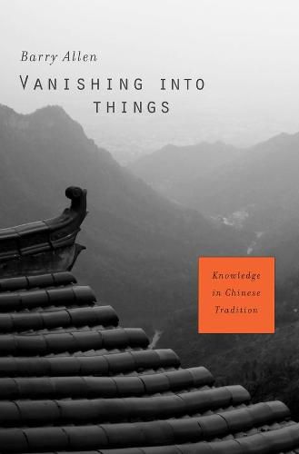 Cover image for Vanishing into Things: Knowledge in Chinese Tradition