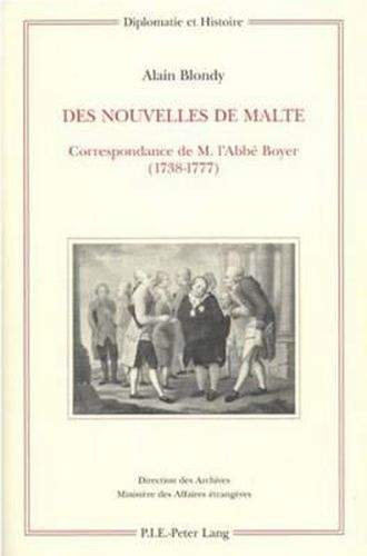 Des Nouvelles de Malte: Correspondance de M. l'Abbe Boyer (1738-1777)