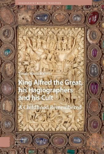 King Alfred the Great, his Hagiographers and his Cult