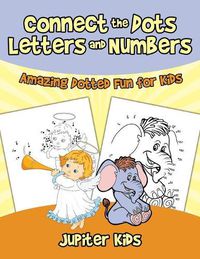 Cover image for Connect the Dots Letters and Numbers: Amazing Dotted Fun for Kids