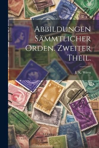 Cover image for Abbildungen saemmtlicher Orden. Zweiter Theil.