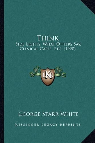 Think: Side Lights, What Others Say, Clinical Cases, Etc. (1920)