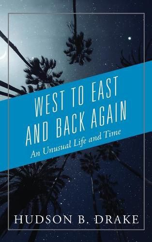 Cover image for West to East and Back Again: An Unusual Life and Time